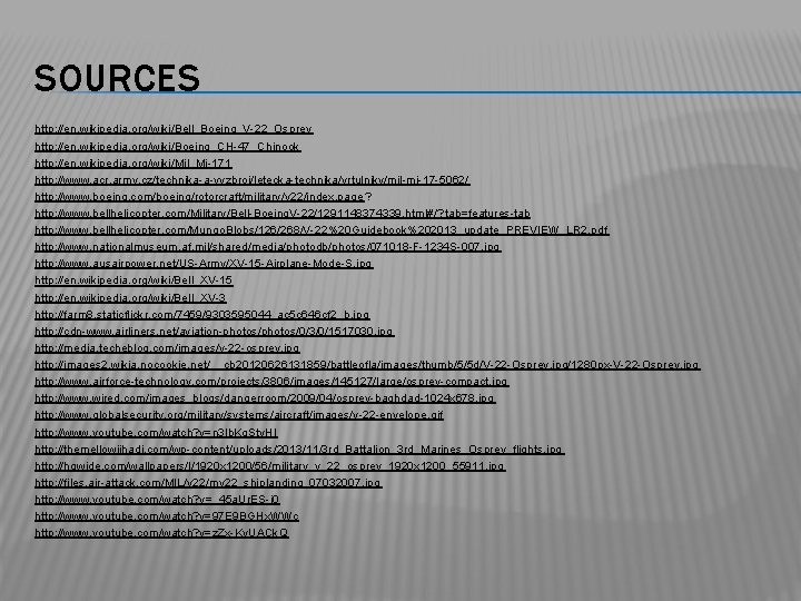 SOURCES http: //en. wikipedia. org/wiki/Bell_Boeing_V-22_Osprey http: //en. wikipedia. org/wiki/Boeing_CH-47_Chinook http: //en. wikipedia. org/wiki/Mil_Mi-171 http: