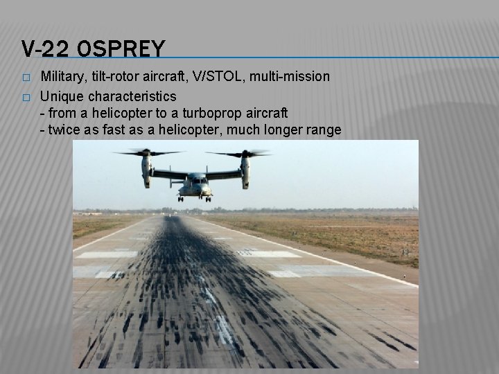 V-22 OSPREY � � Military, tilt-rotor aircraft, V/STOL, multi-mission Unique characteristics - from a