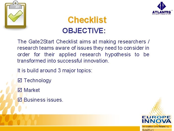 Checklist OBJECTIVE: The Gate 2 Start Checklist aims at making researchers / research teams