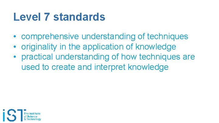 Level 7 standards • comprehensive understanding of techniques • originality in the application of