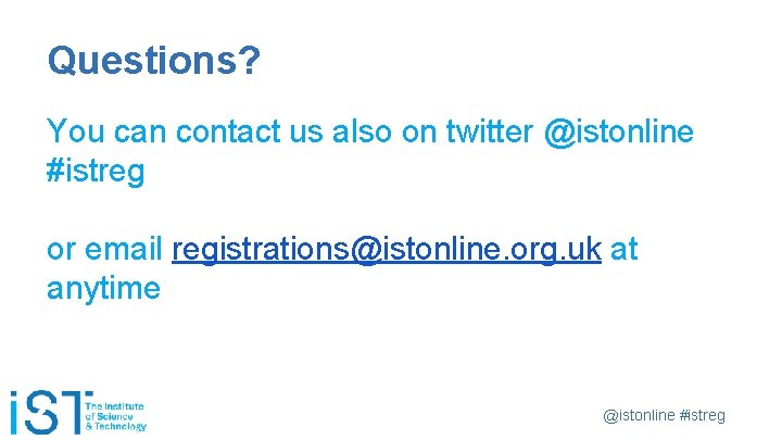 Questions? You can contact us also on twitter @istonline #istreg or email registrations@istonline. org.