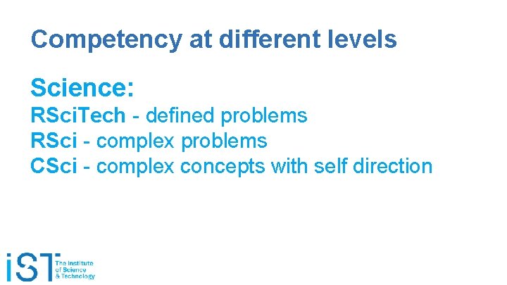 Competency at different levels Science: RSci. Tech - defined problems RSci - complex problems