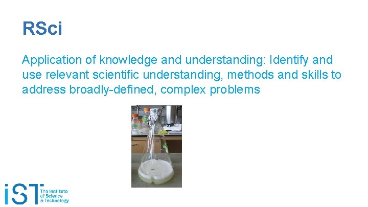 RSci Application of knowledge and understanding: Identify and use relevant scientific understanding, methods and