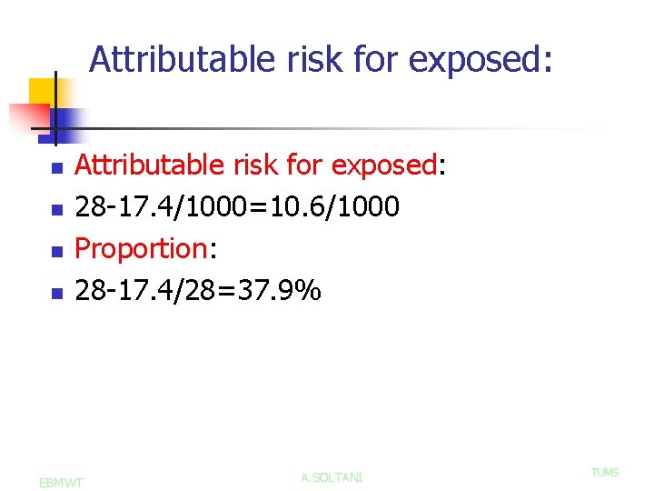 Attributable risk for exposed: n n Attributable risk for exposed: 28 -17. 4/1000=10. 6/1000