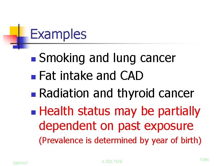 Examples Smoking and lung cancer n Fat intake and CAD n Radiation and thyroid