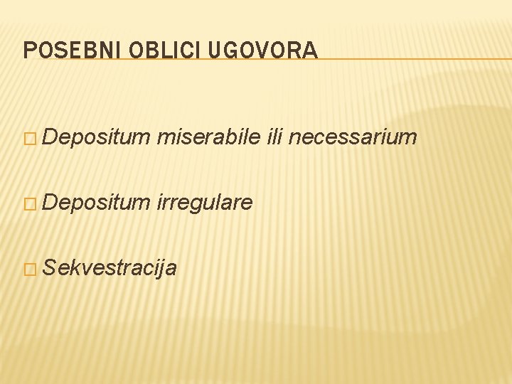 POSEBNI OBLICI UGOVORA � Depositum miserabile ili necessarium � Depositum irregulare � Sekvestracija 