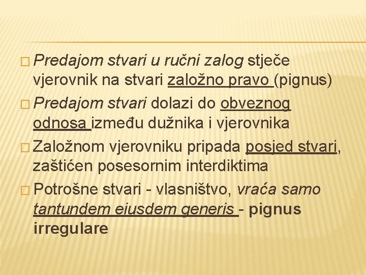 � Predajom stvari u ručni zalog stječe vjerovnik na stvari založno pravo (pignus) �