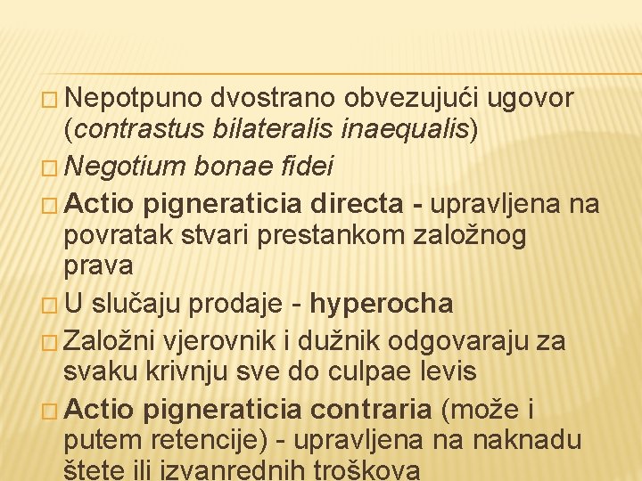 � Nepotpuno dvostrano obvezujući ugovor (contrastus bilateralis inaequalis) � Negotium bonae fidei � Actio