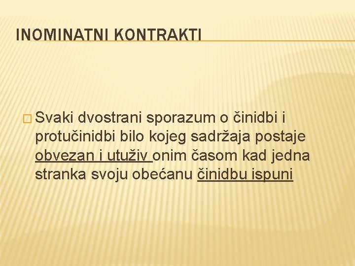 INOMINATNI KONTRAKTI � Svaki dvostrani sporazum o činidbi i protučinidbi bilo kojeg sadržaja postaje