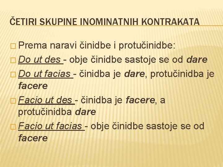 ČETIRI SKUPINE INOMINATNIH KONTRAKATA � Prema naravi činidbe i protučinidbe: � Do ut des