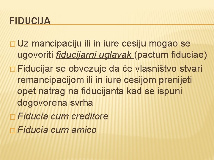 FIDUCIJA � Uz mancipaciju ili in iure cesiju mogao se ugovoriti fiducijarni uglavak (pactum