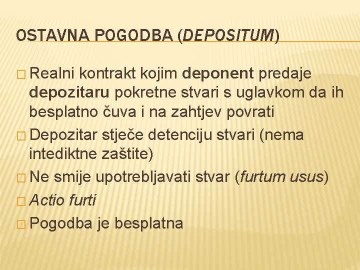 OSTAVNA POGODBA (DEPOSITUM) � Realni kontrakt kojim deponent predaje depozitaru pokretne stvari s uglavkom