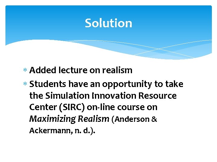 Solution Added lecture on realism Students have an opportunity to take the Simulation Innovation