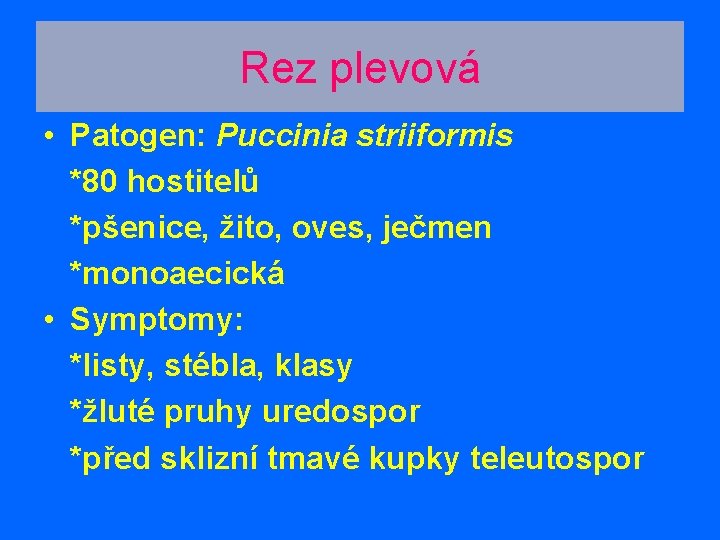 Rez plevová • Patogen: Puccinia striiformis *80 hostitelů *pšenice, žito, oves, ječmen *monoaecická •