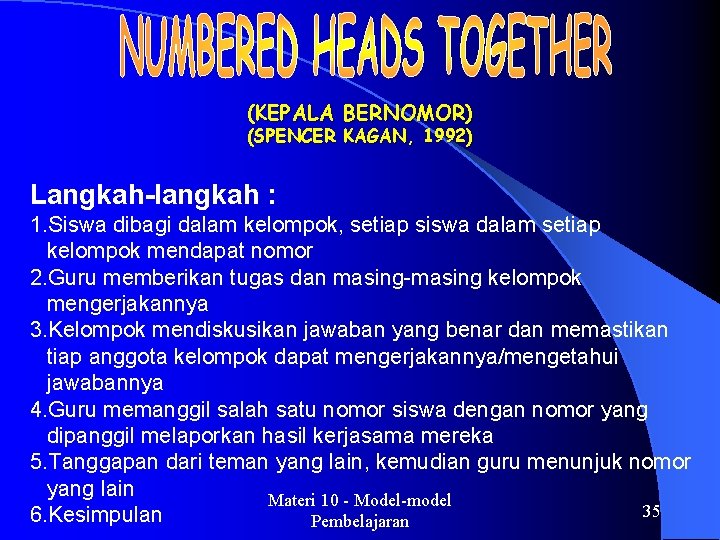 (KEPALA BERNOMOR) (SPENCER KAGAN, 1992) Langkah-langkah : 1. Siswa dibagi dalam kelompok, setiap siswa