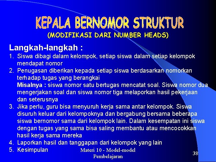 (MODIFIKASI DARI NUMBER HEADS) Langkah-langkah : 1. Siswa dibagi dalam kelompok, setiap siswa dalam