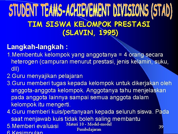 TIM SISWA KELOMPOK PRESTASI (SLAVIN, 1995) Langkah-langkah : 1. Membentuk kelompok yang anggotanya =