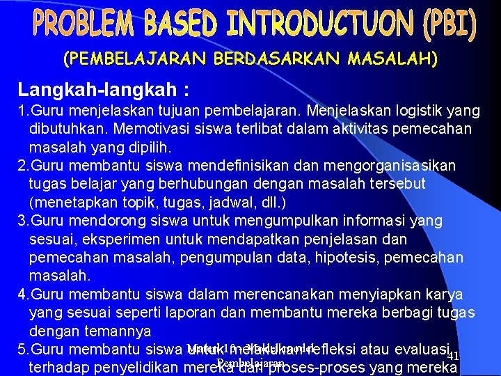 (PEMBELAJARAN BERDASARKAN MASALAH) Langkah-langkah : 1. Guru menjelaskan tujuan pembelajaran. Menjelaskan logistik yang dibutuhkan.