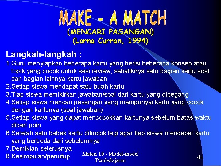 (MENCARI PASANGAN) (Lorna Curran, 1994) Langkah-langkah : 1. Guru menyiapkan beberapa kartu yang berisi