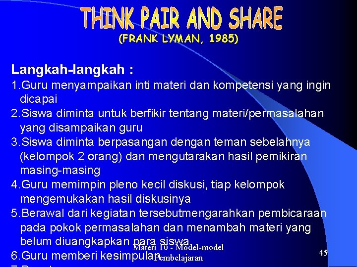 (FRANK LYMAN, 1985) Langkah-langkah : 1. Guru menyampaikan inti materi dan kompetensi yang ingin