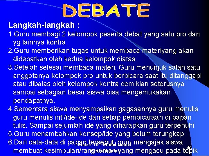 Langkah-langkah : 1. Guru membagi 2 kelompok peserta debat yang satu pro dan yg