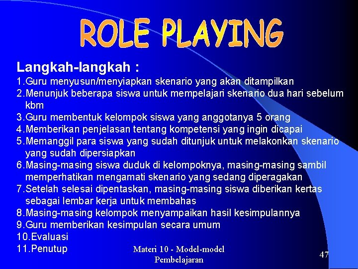 Langkah-langkah : 1. Guru menyusun/menyiapkan skenario yang akan ditampilkan 2. Menunjuk beberapa siswa untuk