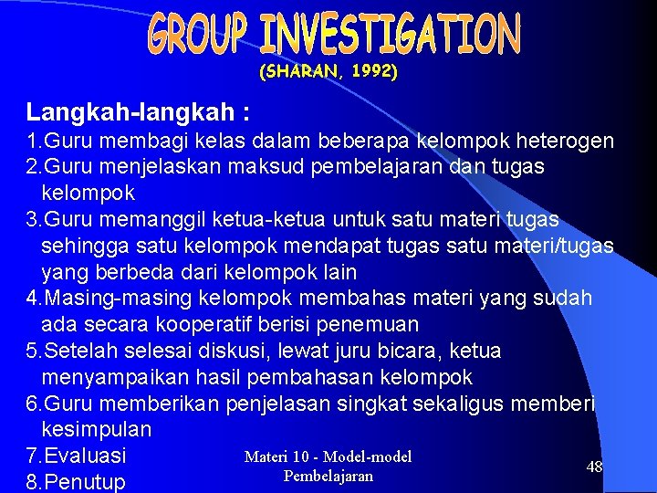 (SHARAN, 1992) Langkah-langkah : 1. Guru membagi kelas dalam beberapa kelompok heterogen 2. Guru