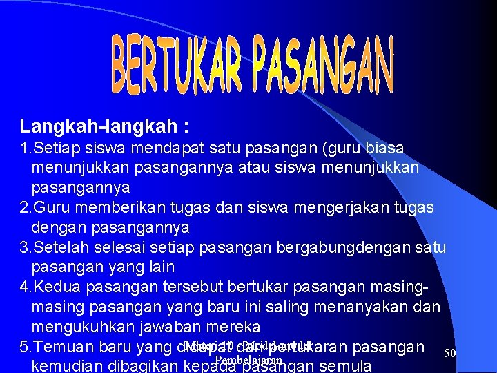 Langkah-langkah : 1. Setiap siswa mendapat satu pasangan (guru biasa menunjukkan pasangannya atau siswa