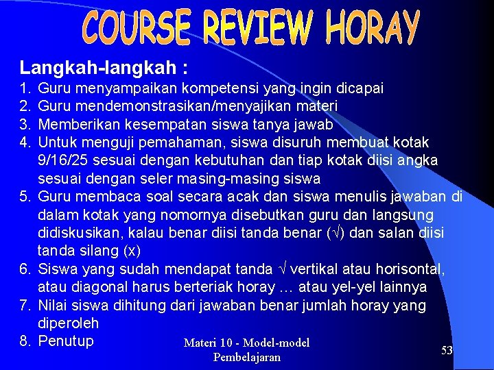 Langkah-langkah : 1. 2. 3. 4. 5. 6. 7. 8. Guru menyampaikan kompetensi yang