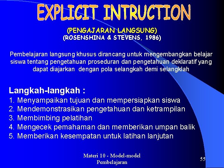 (PENGAJARAN LANGSUNG) (ROSENSHINA & STEVENS, 1986) Pembelajaran langsung khusus dirancang untuk mengembangkan belajar siswa