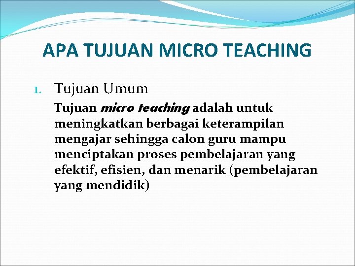 APA TUJUAN MICRO TEACHING 1. Tujuan Umum Tujuan micro teaching adalah untuk meningkatkan berbagai