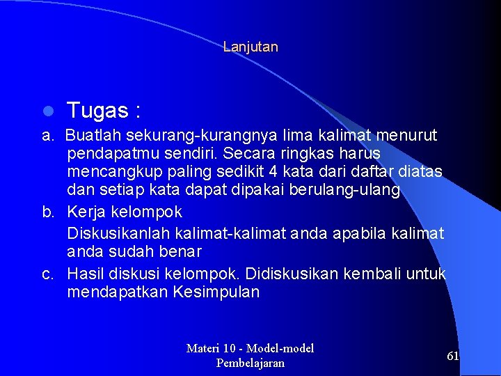 Lanjutan l Tugas : a. Buatlah sekurang-kurangnya lima kalimat menurut pendapatmu sendiri. Secara ringkas