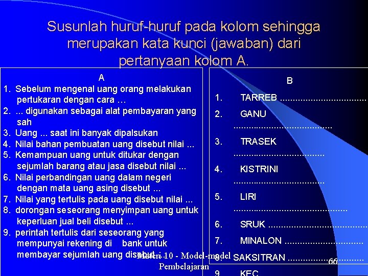 Susunlah huruf-huruf pada kolom sehingga merupakan kata kunci (jawaban) dari pertanyaan kolom A. 1.