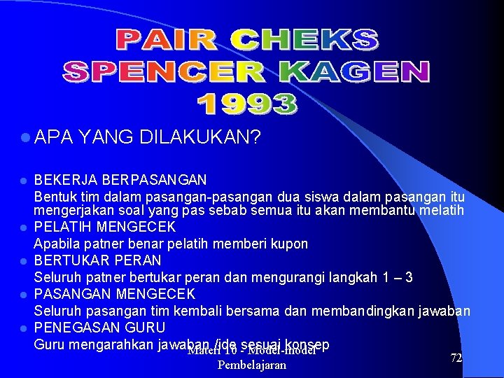 l APA l l l YANG DILAKUKAN? BEKERJA BERPASANGAN Bentuk tim dalam pasangan-pasangan dua