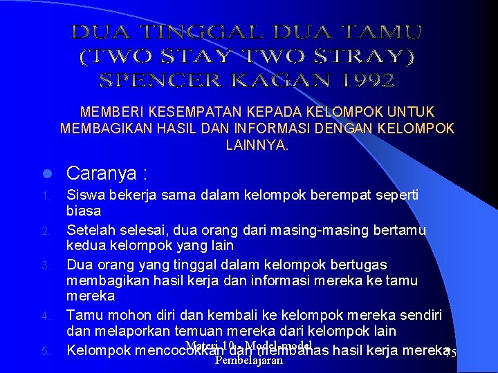 MEMBERI KESEMPATAN KEPADA KELOMPOK UNTUK MEMBAGIKAN HASIL DAN INFORMASI DENGAN KELOMPOK LAINNYA. l Caranya