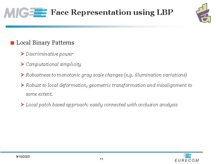 Face Representation using LBP < Local Binary Patterns Ø Discriminative power Ø Computational simplicity