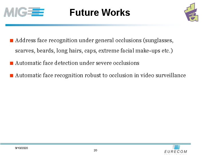 Future Works < Address face recognition under general occlusions (sunglasses, scarves, beards, long hairs,