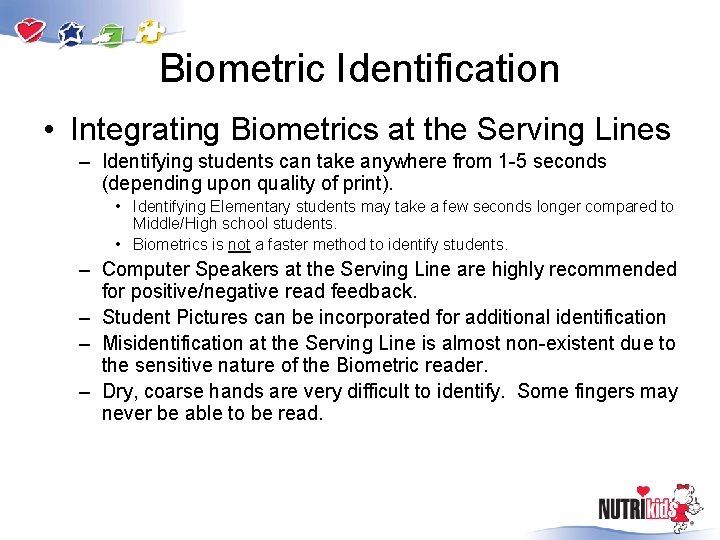 Biometric Identification • Integrating Biometrics at the Serving Lines – Identifying students can take