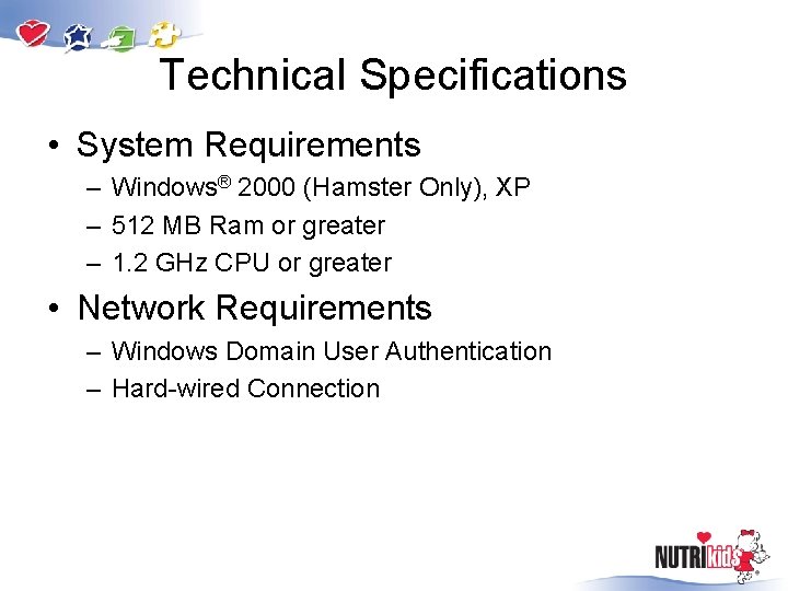 Technical Specifications • System Requirements – Windows® 2000 (Hamster Only), XP – 512 MB