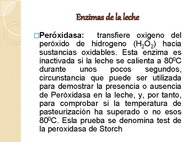 Enzimas de la leche �Peróxidasa: transfiere oxigeno del peróxido de hidrogeno (H 2 O