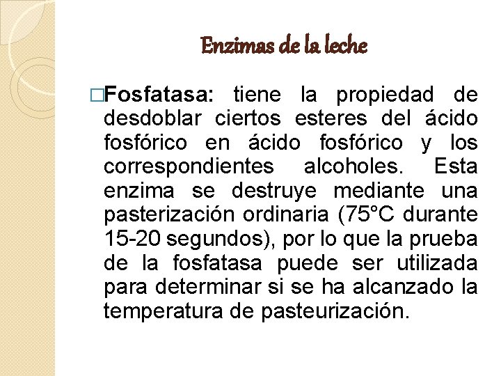 Enzimas de la leche �Fosfatasa: tiene la propiedad de desdoblar ciertos esteres del ácido