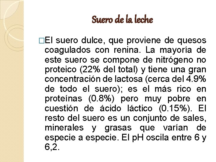 Suero de la leche �El suero dulce, que proviene de quesos coagulados con renina.