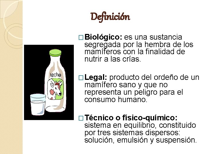 Definición �Biológico: es una sustancia segregada por la hembra de los mamíferos con la