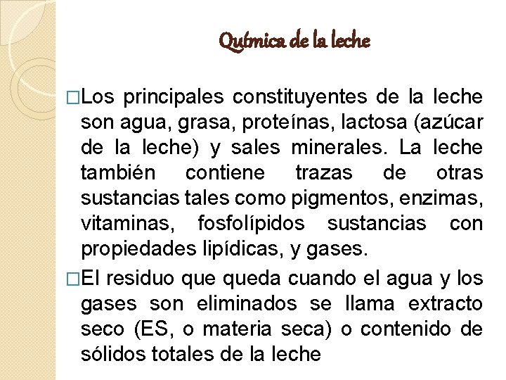 Química de la leche �Los principales constituyentes de la leche son agua, grasa, proteínas,