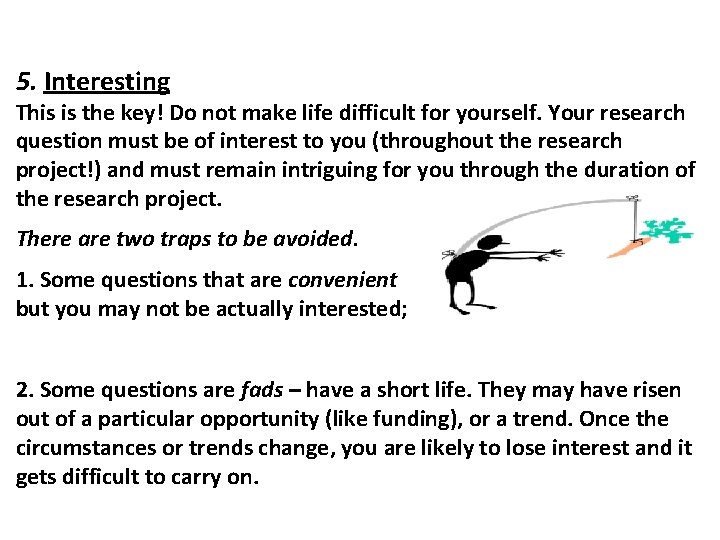 5. Interesting This is the key! Do not make life difficult for yourself. Your