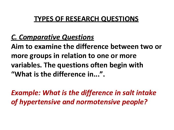 TYPES OF RESEARCH QUESTIONS C. Comparative Questions Aim to examine the difference between two