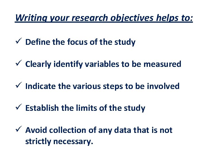 Writing your research objectives helps to: ü Define the focus of the study ü