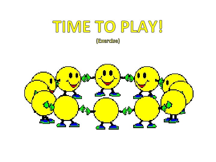 TIME TO PLAY! (Exercise) 