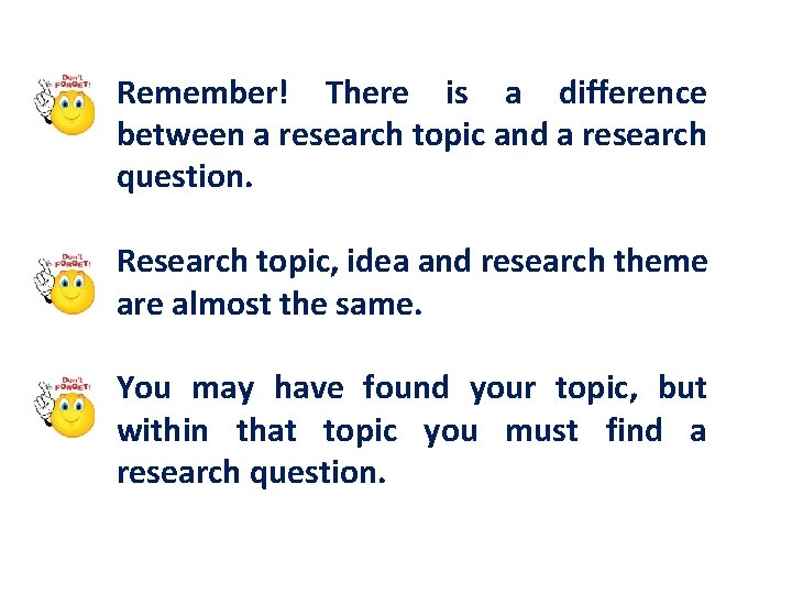 Remember! There is a difference between a research topic and a research question. Research