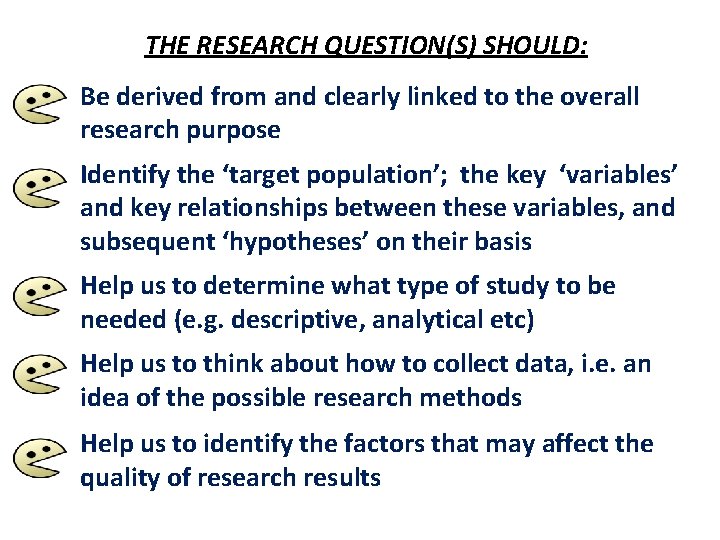 THE RESEARCH QUESTION(S) SHOULD: Be derived from and clearly linked to the overall research